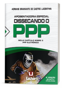 Aposentadoria Especial Dissecando o PPP - 4a Edição